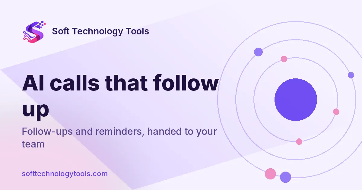 Soft Technology Tools graphic: AI calls that follow up. Follow-ups and reminders, handed to your team